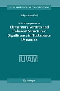 Iutam Symposium on Elementary Vortices and Coherent Structures: Significance in Turbulence Dynamics: Proceedings of the Iutam Symposium Held at Kyoto (Paperback)