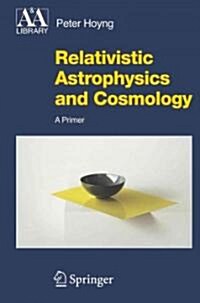 Relativistic Astrophysics and Cosmology: A Primer (Paperback)