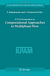 Iutam Symposium on Computational Approaches to Multiphase Flow: Proceedings of an Iutam Symposium Held at Argonne National Laboratory, October 4-7, 20 (Paperback)