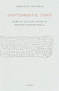 Dionusofontos Gamoi: Marital Life and Magic in Fourth Century Pella (Paperback)