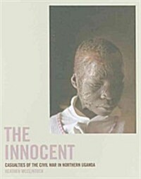 The Innocent: Casualties of the Civil War in Northern Uganda (Hardcover)