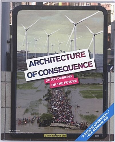 Architecture of Consequence: Dutch Designs on the Future (Paperback)