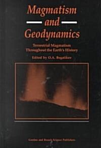 Magmatism and Geodynamics : Terrestrail Magmatism Throughout the Earths History (Hardcover)