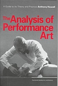The Analysis of Performance Art : A Guide to its Theory and Practice (Paperback)