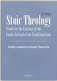 Stoic Theology: Proof for the Existence of the Cosmic God and of the Traditional Gods; Including a Commentary on Cleanthes Hymn on Ze                 (Paperback)