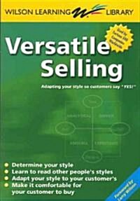 Versatile Selling: Adapting Your Style So Customers Say Yes! (Paperback, 160)