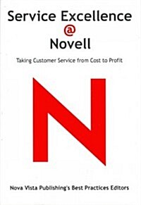 Service Excellence @ Novell: Taking Customer Service from Cost to Profit (Paperback)
