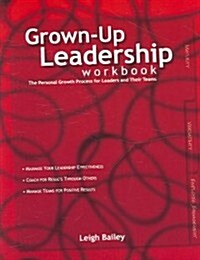 Grown-Up Leadership - Workbook: The Personal Growth Process for Leaders and Their Teams (Paperback)