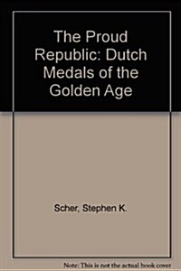 The Proud Republic: Dutch Medals of the Golden Age (Paperback)