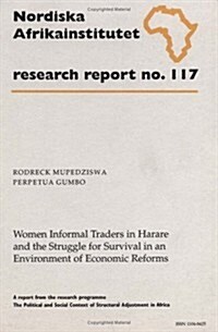 Women Informal Traders in Harare and the Struggle for Survival in an Environment of Economic Reforms (Paperback)
