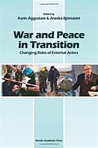 War and Peace in Transition: Changing Roles of External Actors (Hardcover)