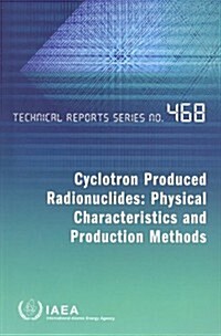 Cyclotron Produced Radionuclides: Physical Characteristics and Production Methods (Paperback)