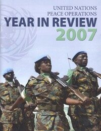 Year in review : United Nations peace operations 2007 : a year of innovation, expansion and restructuring