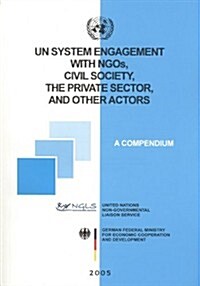 Un System Engagement with Ngos, Civil Society the Private Sector and Other Actors: A Compendium (Paperback)