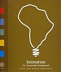 Innovation for Sustainable Development: Local Case Studies from Africa (Paperback)