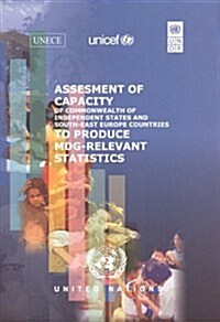 Assessment of Capacity of Commonwealth of Independent States and Southeast European Countries to Produce Mdg Relevant Statistics (Paperback)