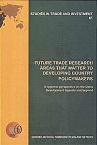 Future Trade Research Areas That Matter to Developing Country Policymakers: A Regional Perspective on the Doha Development Agenda and Beyond (Paperback)