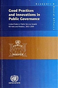 Good Practices and Innovations in Public Governance: United Nations Public Service Awardswinners and Finalists 2003-2009 (Paperback)