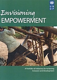 Envisioning Empowerment: A Portfolio of Initiatives for Achieving Inclusion and Development (Paperback)