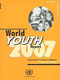 World Youth Report 2007: Young Peoples Transition to Adulthood- Progress and Challenges (Paperback, 2007)