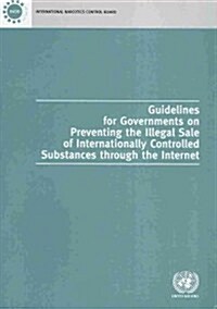 Guidelines for Governments on Preventing the Illegal Sale of Internationally Controlled Substances Through the Internet (Paperback)