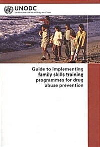 Guide to Implementing Family Skills Training Programmes for Drug Abuse Prevention (Paperback)