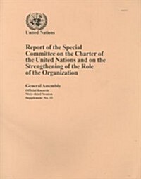 Report of the Special Committee on the Charter of the United Nations and on the Strengthening of the Role of the Organization (Paperback)