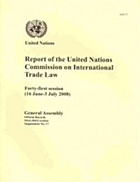 Report of the United Nations Commission on International Trade Law on the Work of Its Forty First Session (16 June - 3 July 2008) (Paperback)