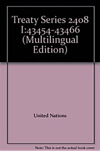 Treaty Series 2408 I:43454-43466 (Paperback)