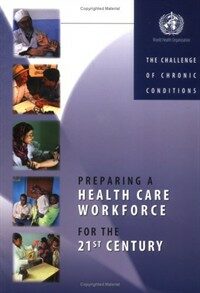 Preparing a health care workforce for the 21st century : the challenge of chronic conditions