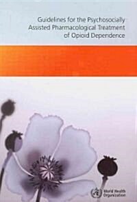 Guidelines for the Psychosocially Assisted Pharmacological Treatment of Opioid Dependence (Paperback)