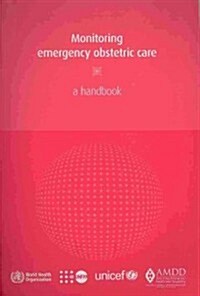 Monitoring Emergency Obstetric Care: A Handbook (Spiral)