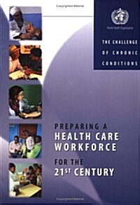 Preparing a Health Care Workforce for the 21st Century: The Challenge of Chronic Conditions (Paperback)