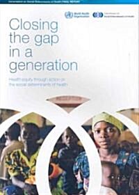 Closing the Gap in a Generation: Health Equity Through Action on the Social Determinants of Health (Paperback)