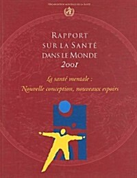 Rapport Sur la Sante Dans le Monde: La Sante Mentale: Nouvelle Conception, Nouveaux Espoirs (Paperback, 2001)