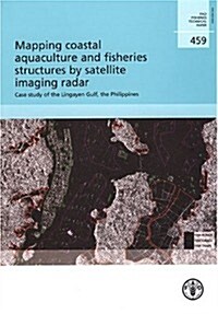 Mapping Coastal Aquaculture And Fisheries Structures By Satellite Imaging Radar (Paperback)