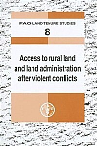 Access to Rural Land And Land Administration After Violent Conflicts (Paperback)