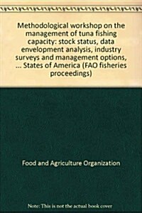 Methodological Workshop on the Management of Tuna Fishing Capacity: Stock Status, Data Envelopment Analysis, Industry Surveys and Management Options. 