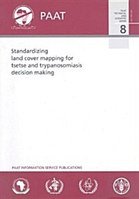 Standardizing Land Cover Mapping for Tsetse and Trypanosomiasis Decision Making (Paperback)