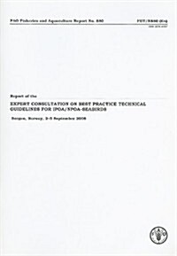 Report of the Expert Consultation on Best Practice Technical Guidelines for IPOA/NPOA - Seabirds: Bergen, Norway, 2-5 September 2008                   (Paperback)