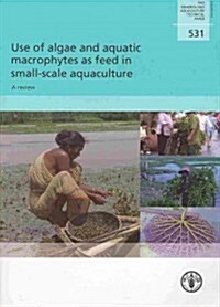 Use of Algae and Aquatic Macrophytes as Feed in Small-Scale Aquaculture: A Review (Paperback)