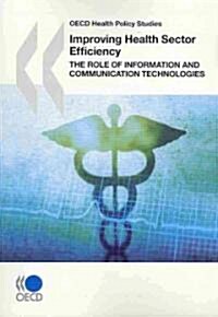 Improving Health Sector Efficiency: The Role of Information and Communication Technologies: OECD Health Policy Studies (Paperback)