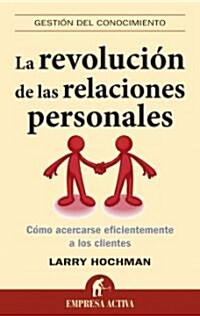 La Revolucion de las Relaciones Personales: Como Acercarse Eficientemente A los Clientes = The Relationship Revolution (Paperback)