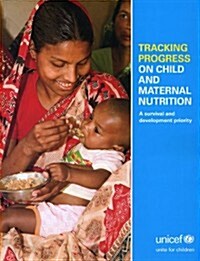 Tracking Progress on Child and Maternal Nutrition: A Survival and Development Priority Within Our Reach (Paperback)