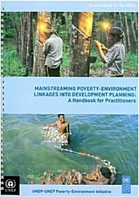 Mainstreaming Poverty Environment Linkages Into Development Planning: A Handbook for Practitioners (Paperback)