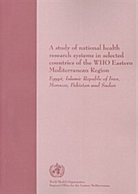 A Study of National Health Research Systems in Selected Countries of the WHO Eastern Mediterranean Region (Paperback)