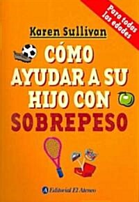 Como Ayudar a Su Hijo Con Sobrepeso/ How to Help Your Overweight Child (Paperback, Translation)