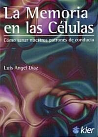 La Memoria en las Celulas: Como Sanar Nuestros Patrones de Conducta = Memory Cells (Paperback)