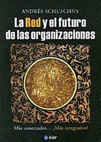 La Red y el Futuro de las Organizaciones: Mas Conectados...Mas Integrados? (Paperback)