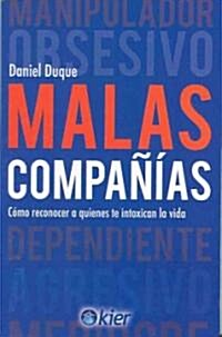 Malas Companias: Como reconocer a quienes te intoxican la vida = Bad Company (Paperback)